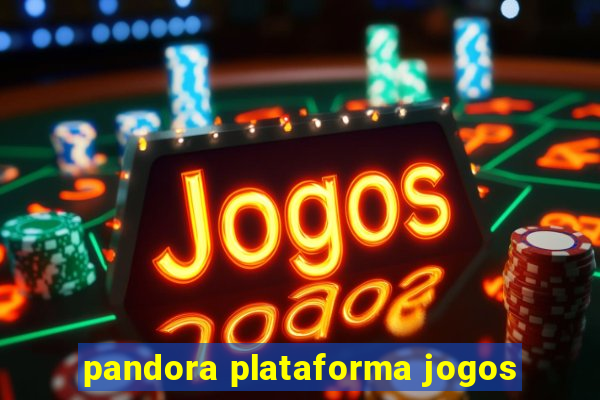 pandora plataforma jogos